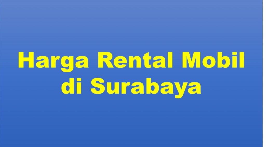 Daftar Harga Rental Mobil Murah Di Surabaya