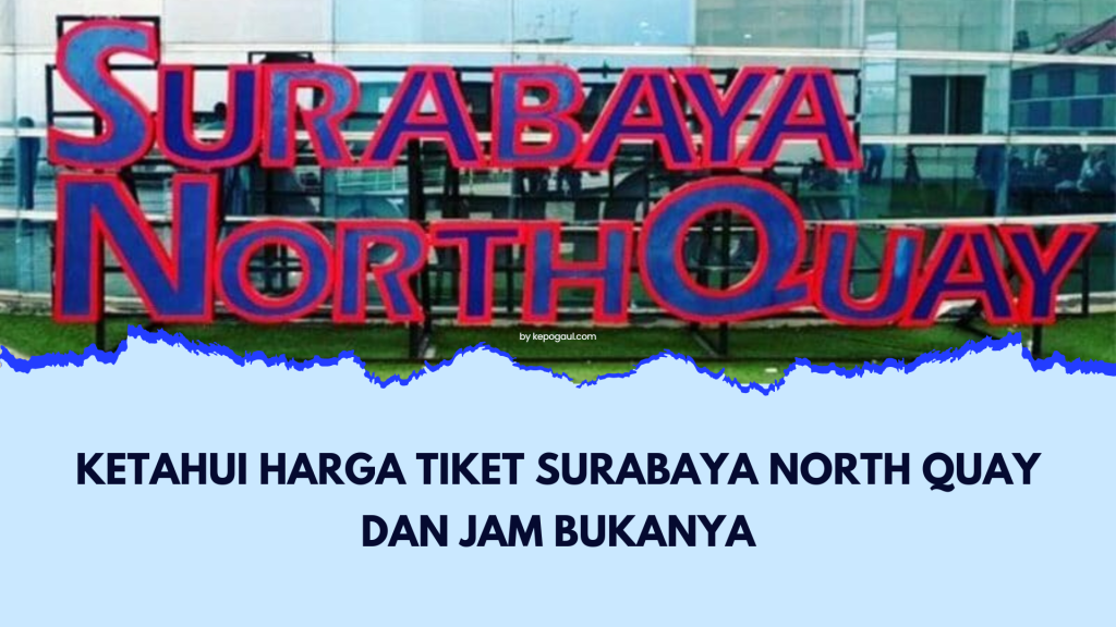 Ketahui Harga Tiket Surabaya North Quay