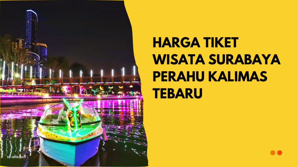 Harga Tiket Wisata Surabaya Perahu Kalimas Tebaru