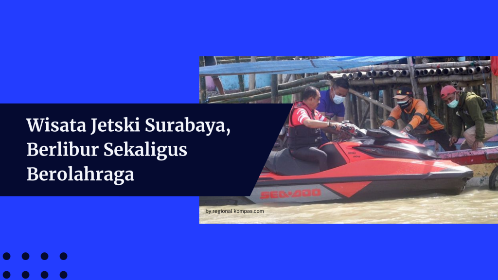 Wisata Jetski Surabaya, Berlibur Sekaligus Berolahraga
