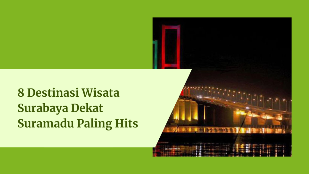 8 Destinasi Wisata Surabaya Dekat Suramadu Paling Hits