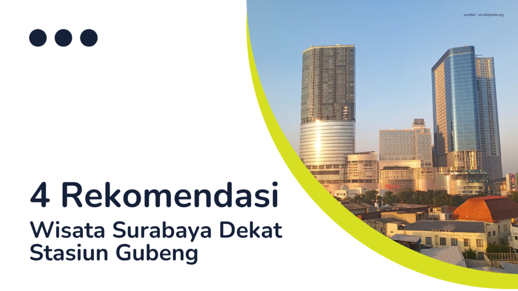 4 Rekomendasi Wisata Surabaya Dekat Stasiun Gubeng