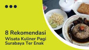 8 Rekomendasi Wisata Kuliner Pagi Surabaya Ter Enak