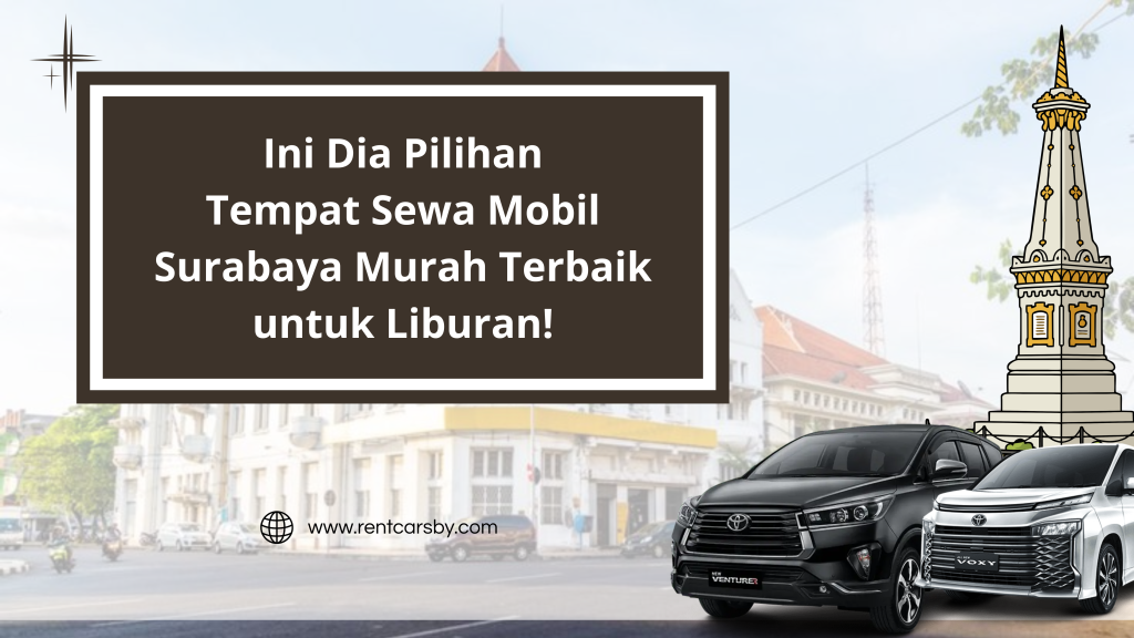 Ini Dia Pilihan Tempat Sewa Mobil Surabaya Murah Terbaik untuk Liburan! 9