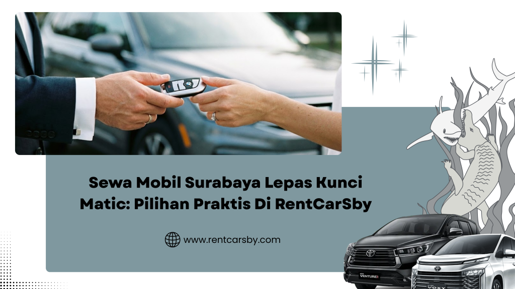 Sewa Mobil Surabaya Lepas Kunci Matic: Pilihan Praktis Di RentCarSby 5