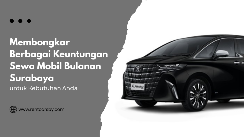 Membongkar Berbagai Keuntungan Sewa Mobil Bulanan Surabaya untuk Kebutuhan Anda 10