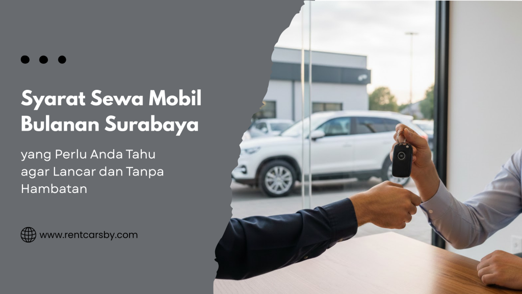 Syarat Sewa Mobil Bulanan Surabaya yang Perlu Anda Tahu agar Lancar dan Tanpa Hambatan 9