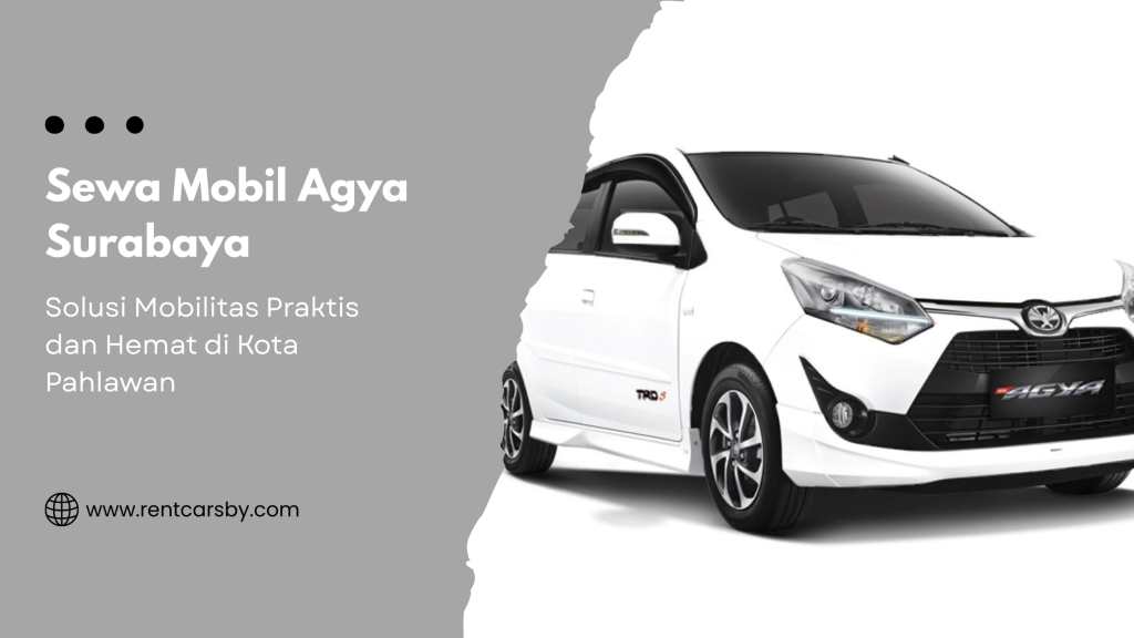 Sewa Mobil Agya Surabaya: Solusi Mobilitas Praktis dan Hemat di Kota Pahlawan 4