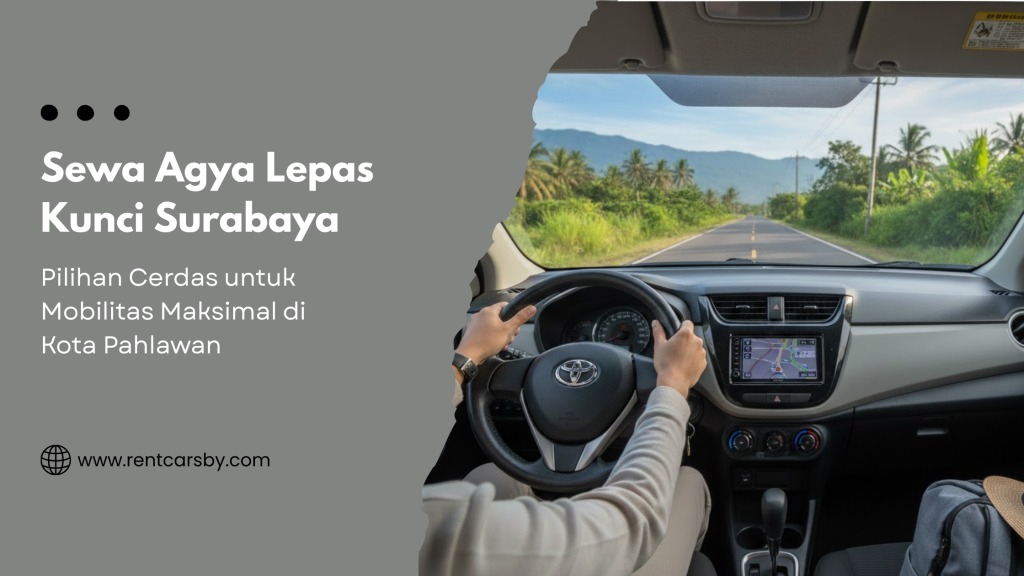 Sewa Agya Lepas Kunci Surabaya: Pilihan Cerdas untuk Mobilitas Maksimal di Kota Pahlawan 3