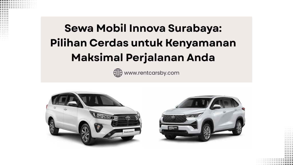 Sewa Mobil Innova Surabaya: Pilihan Cerdas untuk Kenyamanan Maksimal Perjalanan Anda 5