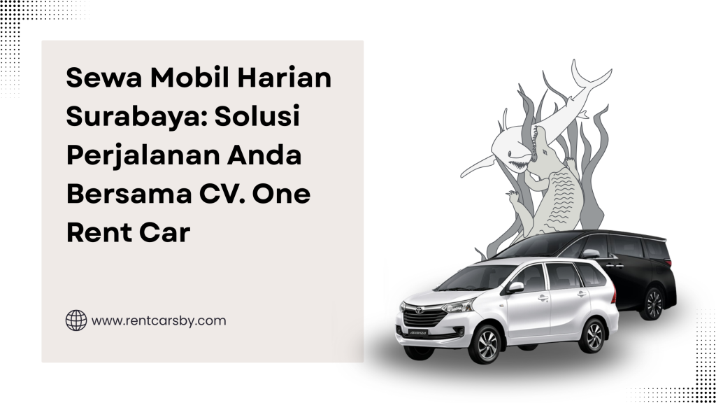 Sewa Mobil Harian Surabaya: Solusi Perjalanan Anda Bersama CV. One Rent Car 2