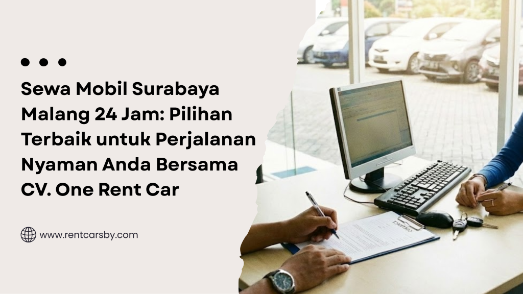 Sewa Mobil Surabaya Malang 24 Jam: Pilihan Terbaik untuk Perjalanan Nyaman Anda Bersama CV. One Rent Car 9