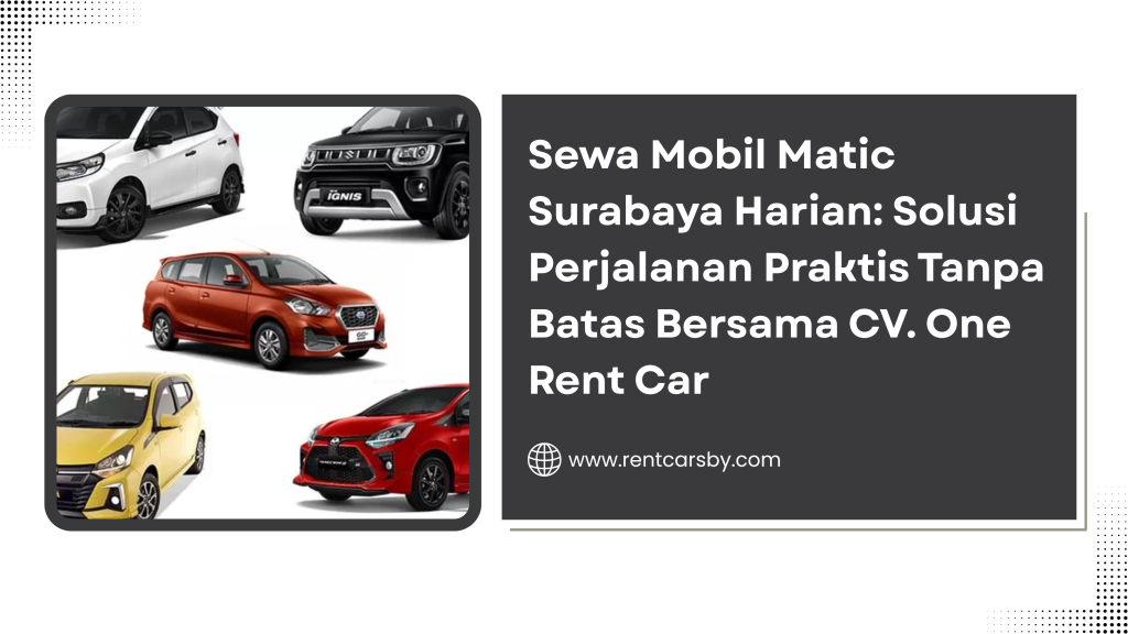 Sewa Mobil Matic Surabaya Harian: Solusi Perjalanan Praktis Tanpa Batas Bersama CV. One Rent Car 8