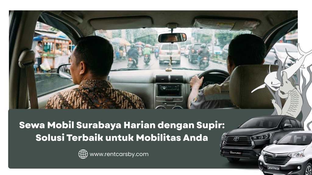 Sewa Mobil Surabaya Harian dengan Supir: Solusi Terbaik untuk Mobilitas Anda 6