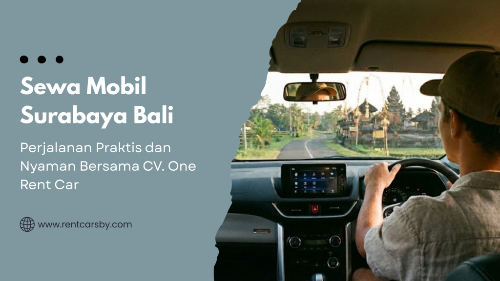 Sewa Mobil Surabaya Bali: Solusi Perjalanan Praktis dan Nyaman Bersama CV. One Rent Car 3