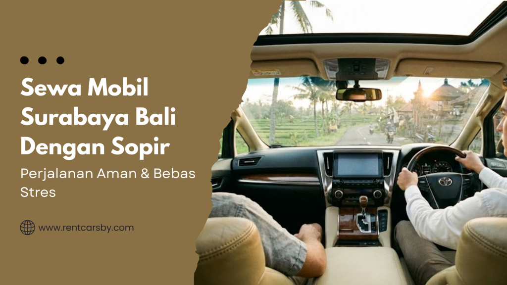 Sewa Mobil Surabaya Bali Dengan Sopir: Perjalanan Aman & Bebas Stres 2