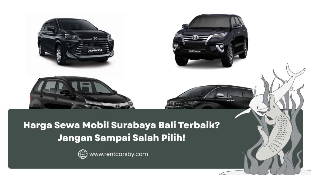 Harga Sewa Mobil Surabaya Bali Terbaik? Jangan Sampai Salah Pilih! 1