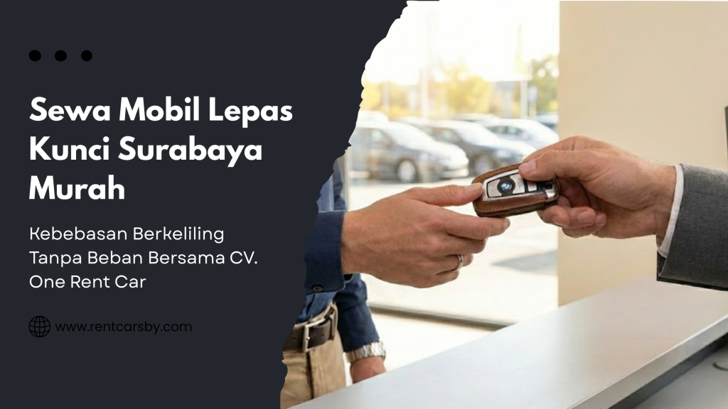 Sewa Mobil Lepas Kunci Surabaya Murah: Kebebasan Berkeliling Tanpa Beban Bersama CV. One Rent Car 7