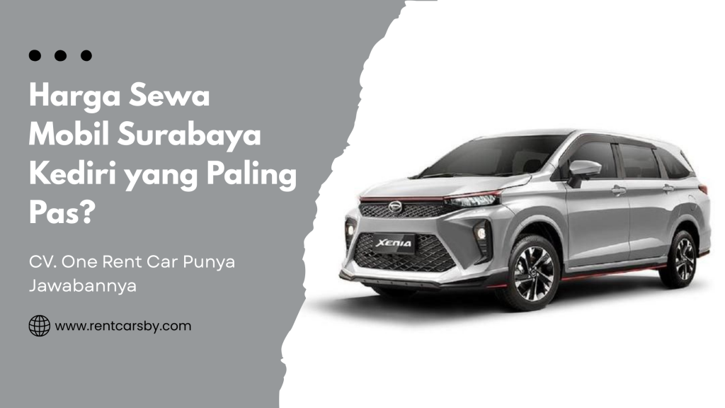Mencari Harga Sewa Mobil Surabaya Kediri yang Paling Pas? CV. One Rent Car Punya Jawabannya! 5