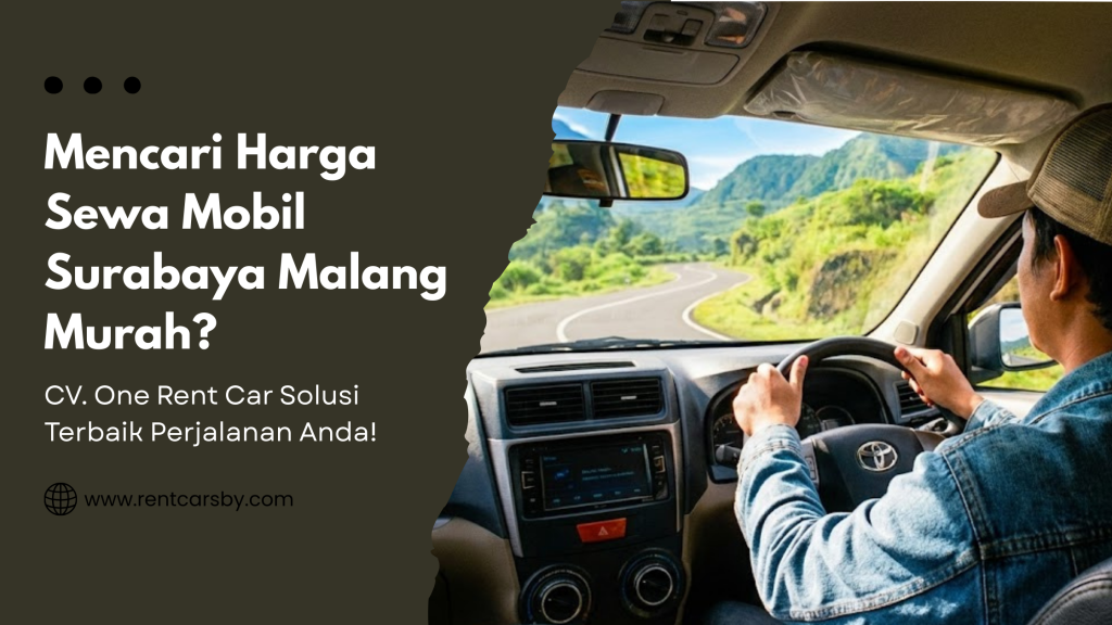 Mencari Harga Sewa Mobil Surabaya Malang Murah? CV. One Rent Car Solusi Terbaik Perjalanan Anda! 3