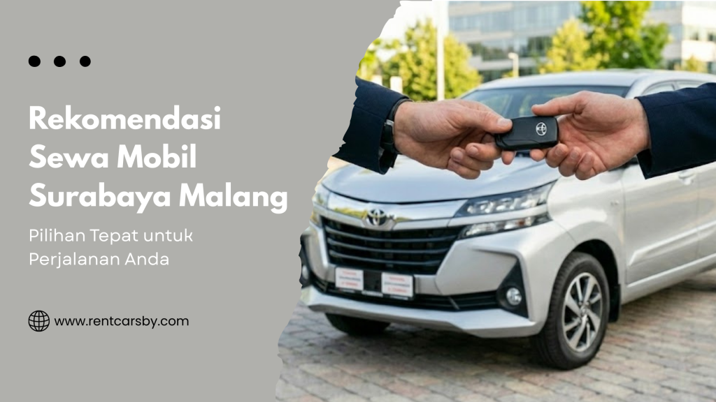 Rekomendasi Sewa Mobil Surabaya Malang: Pilihan Tepat untuk Perjalanan Anda 1
