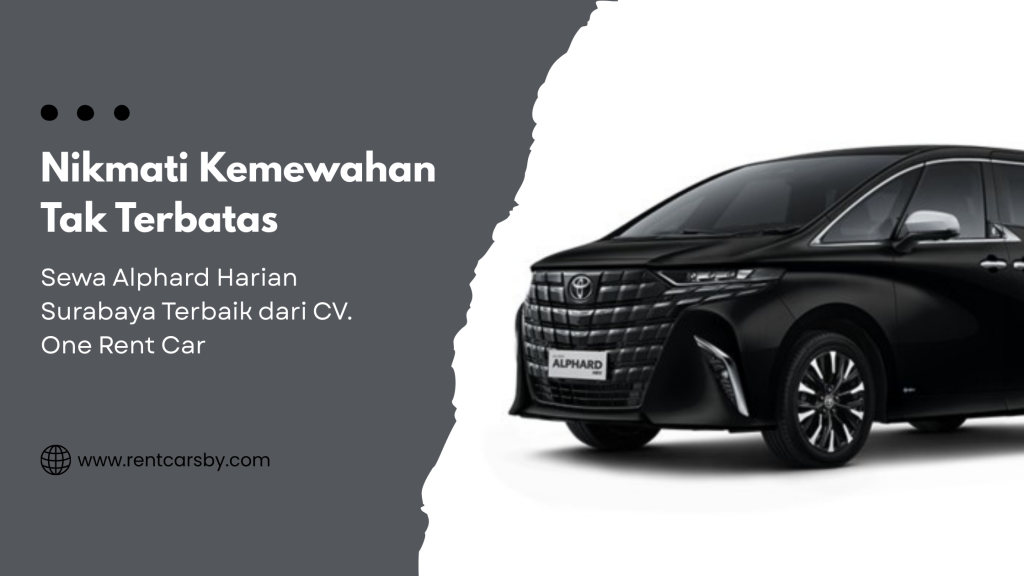 Nikmati Kemewahan Tak Terbatas: Sewa Alphard Harian Surabaya Terbaik dari CV. One Rent Car 10