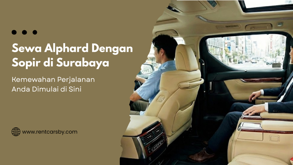 Sewa Alphard Dengan Sopir di Surabaya: Kemewahan Perjalanan Anda Dimulai di Sini 9