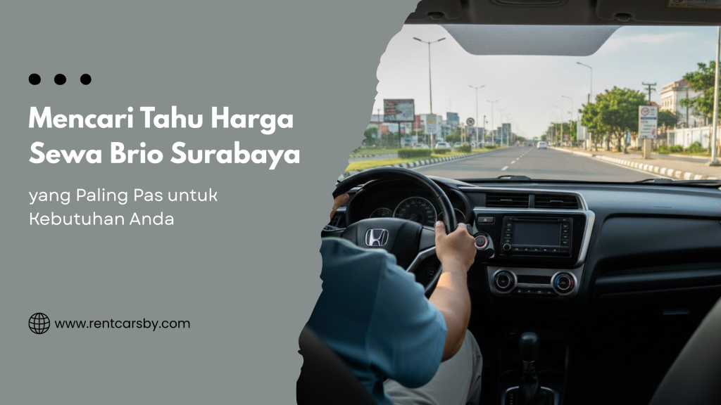 Mencari Tahu Harga Sewa Brio Surabaya yang Paling Pas untuk Kebutuhan Anda 6