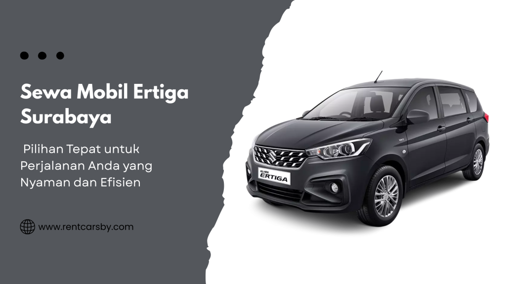 Sewa Mobil Ertiga Surabaya: Pilihan Tepat untuk Perjalanan Anda yang Nyaman dan Efisien 3