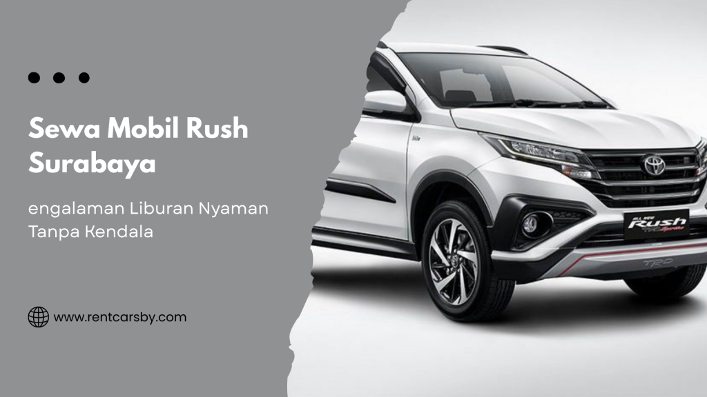 Sewa Mobil Rush Surabaya: Pilihan Ideal untuk Perjalanan Anda di Kota Pahlawan 2 Sewa Mobil Rush Surabaya: Pilihan Ideal untuk Perjalanan Anda di Kota Pahlawan 2