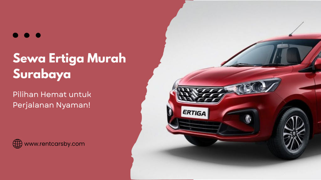 Sewa Ertiga Murah Surabaya: Pilihan Cerdas untuk Perjalanan Hemat dan Nyaman 5