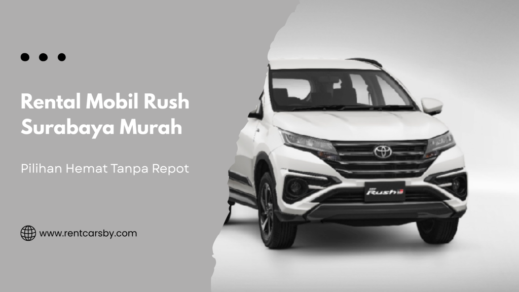 Mencari rental mobil rush surabaya murah? Pilihan Tepat untuk Perjalanan Anda 1